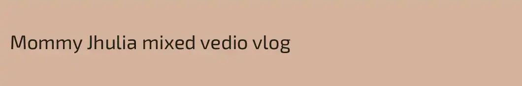Mommy Jhulia mixed vedio vlog